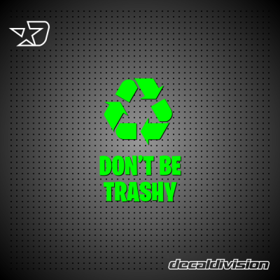 Don't be Trashy Sticker